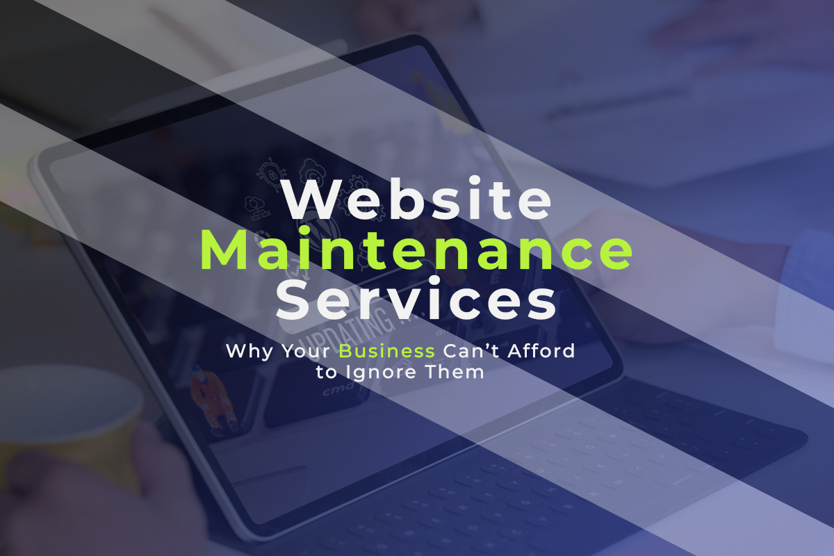 Website Maintenance Services: Why Your Business Can’t Afford to Ignore Them