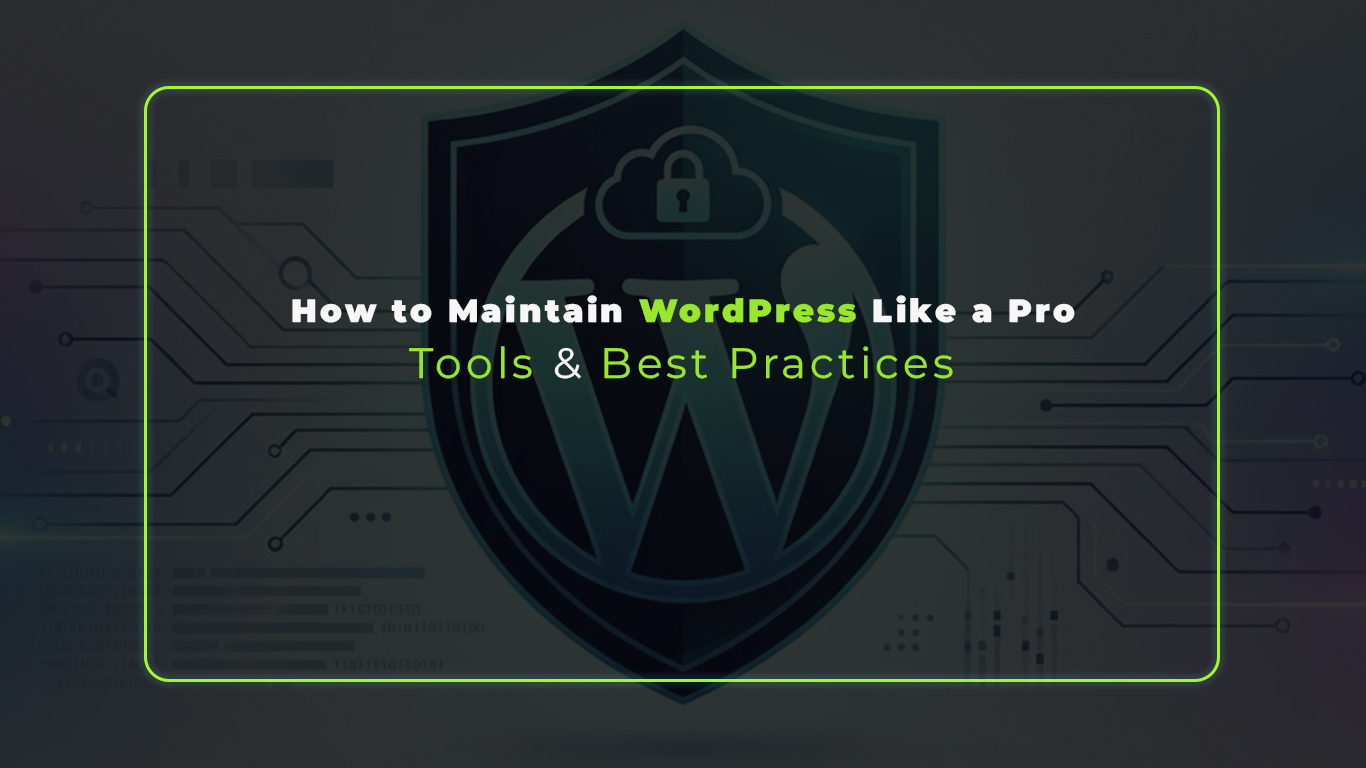 How to Maintain WordPress Like a Pro: Tools & Best Practices