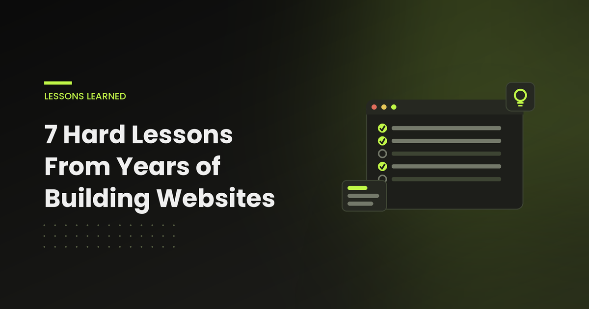 7 Hard Lessons From Years of Building Websites (And How They Shape My Work Today)